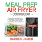 Meal Prep Air Fryer Cookbook #2020: Simply, Easy and Healthy Air Fryer Recipes for Smart People - Lose Weight, Save Time & Stay Healthy - 30-Day Meal - Paperback
