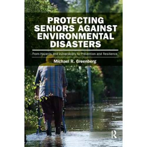 Protecting Seniors Against Environmental Disasters: From Hazards and Vulnerability to Prevention and Resilience - Paperback