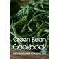 Green Bean Cookbook: The Ultimate Green Been Recipe Guide: How Do You Make Roasted Green Beans? - Paperback