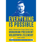 Everything Is Possible: Words of Heroism from Europe's Bravest Leader, Ukrainian President Volodymyr Zelensky - Hardcover