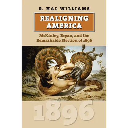 Realigning America: McKinley, Bryan, and the Remarkable Election of 1896 - Hardcover