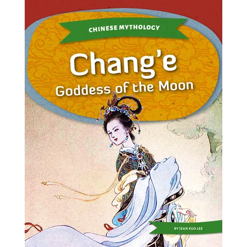 Chang'e: Goddess of the Moon: Goddess of the Moon - Library Binding