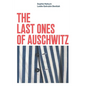 The Last Ones of Auschwitz: Encounters with Auschwitz Survivors - Paperback
