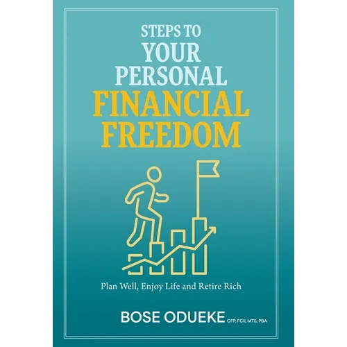 Steps To Your Personal Financial Freedom: Plan Well, Enjoy Life and Retire Rich - Hardcover