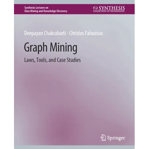 Graph Mining: Laws, Tools, and Case Studies - Paperback