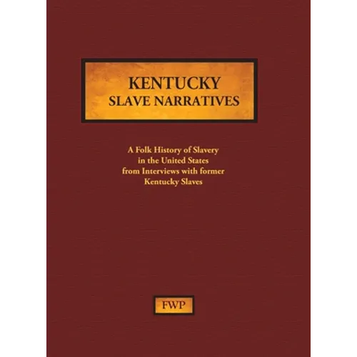 Kentucky Slave Narratives: A Folk History of Slavery in the United States from Interviews with Former Slaves - Hardcover
