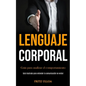 Lenguaje corporal: Guía para analizar el comportamiento (Guía ilustrada para entender la comunicación no verbal) - Paperback