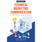 Technical Marketing Communication: A Guide to Writing, Design, and Delivery - Paperback