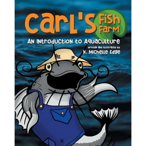 Carl's Fish Farm: An Introduction to Aquaculture: A children's educational, rhyming picture book - Paperback