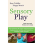 Sensory Play: Over 65 Sensory Bin Topics with Additional Picture Books, Supplementary Activities, and Snacks for a Complete Toddler Program - Paperback