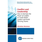 Conflict and Leadership: How to Harness the Power of Conflict to Create Better Leaders and Build Thriving Teams - Hardcover