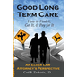 Good Long Term Care - How to Find it, Get It, and Pay for It.: An Elder Law Attorney's Perspective - Paperback