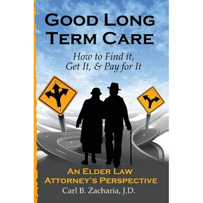 Good Long Term Care - How to Find it, Get It, and Pay for It.: An Elder Law Attorney's Perspective - Paperback