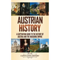 Austrian History: A Captivating Guide to the History of Austria and the Habsburg Empire - Hardcover