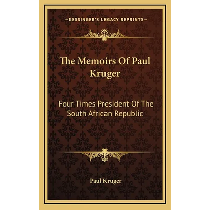 The Memoirs Of Paul Kruger: Four Times President Of The South African Republic - Hardcover
