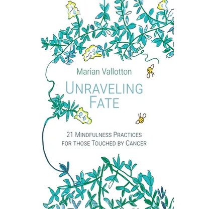 Unraveling Fate: 21 Mindfulness Practices For Those Touched By Cancer - Paperback
