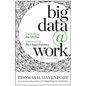 Big Data at Work: Dispelling the Myths, Uncovering the Opportunities - Hardcover