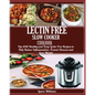 LECTIN FREE Slow cooker Cookbook: : Top 2018 Healthy and Easy Lectin Free Recipes to Help Reduce Inflammation, Prevent Disease and Lose Weight - Paperback