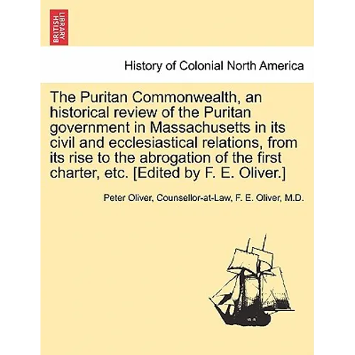 The Puritan Commonwealth, an historical review of the Puritan government in Massachusetts in its civil and ecclesiastical relations, from its rise to - Paperback