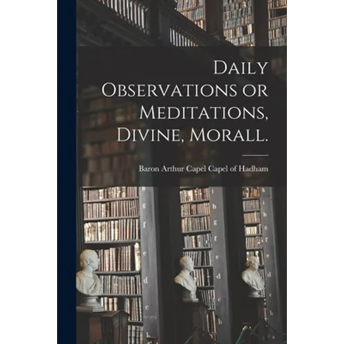 Daily Observations or Meditations, Divine, Morall. [microform] - Paperback