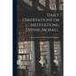 Daily Observations or Meditations, Divine, Morall. [microform] - Paperback
