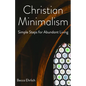 Christian Minimalism: Simple Steps for Abundant Living - Paperback