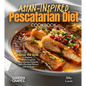 Asian-Inspired Pescatarian Diet Cookbook: Simplify Your Nutrition, Amplify Your Results with 100+ Quick and Easy Recipes, Pictures Included - Paperback