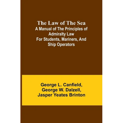The Law of the Sea; A manual of the principles of admiralty law for students, mariners, and ship operators - Paperback