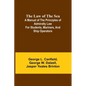The Law of the Sea; A manual of the principles of admiralty law for students, mariners, and ship operators - Paperback