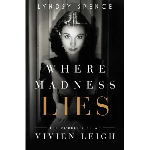 Where Madness Lies: The Double Life of Vivien Leigh - Hardcover