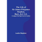 The Life of Sir James Fitzjames Stephen, Bart., K.C.S.I.: A Judge of the High Court of Justice - Paperback