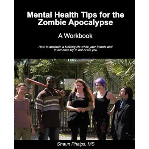 Mental Health Tips for the Zombie Apocalypse: A Workbook - Paperback