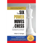The Six Power Moves of Chess, 3rd Edition: The Missing Key to Finding Good Chess Moves From Any Position! - Paperback