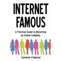 Internet Famous: A Practical Guide to Becoming an Online Celebrity - Paperback