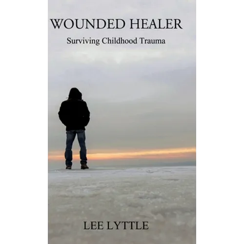 Wounded Healer: Surviving Childhood Trauma - Hardcover