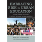 Embracing Risk in Urban Education: Curiosity, Creativity, and Courage in the Era of No Excuses and Relay Race Reform - Paperback