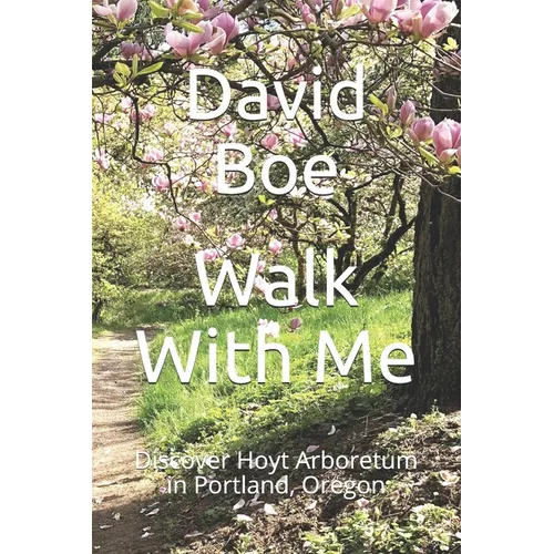 Walk With Me: Discover Hoyt Arboretum in Portland, Oregon - Paperback