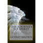 The Journey to Spirit: A Guide to Psychic Development and Spiritual and Inspirational Philosophy - Paperback