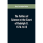 The Follies of Science at the Court of Rudolph II. 1576-1612 - Paperback
