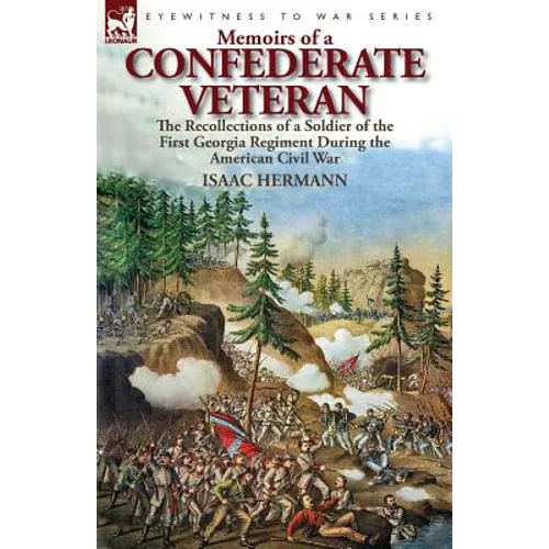 Memoirs of a Confederate Veteran: the Recollections of a Soldier of the First Georgia Regiment During the American Civil War - Paperback