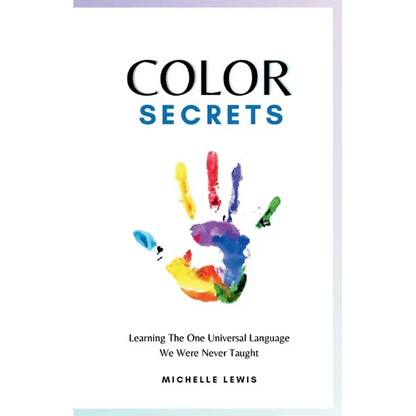 Color Secrets: Learning The One Universal Language We Were Never Taught - Paperback