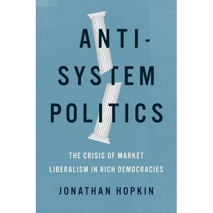 Anti-System Politics: The Crisis of Market Liberalism in Rich Democracies - Hardcover