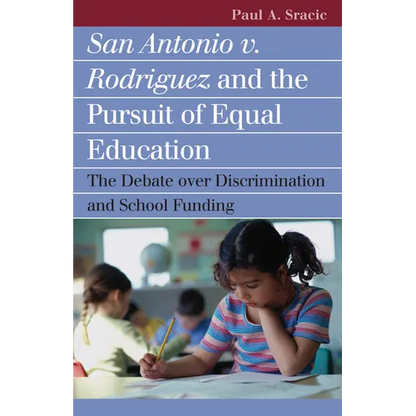 San Antonio V. Rodriguez and the Pursuit of Equal Education: The Debate Over Discrimination and School Funding - Paperback
