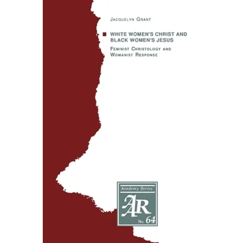 White Women's Christ and Black Women's Jesus: Feminist Christology and Womanist Response - Paperback