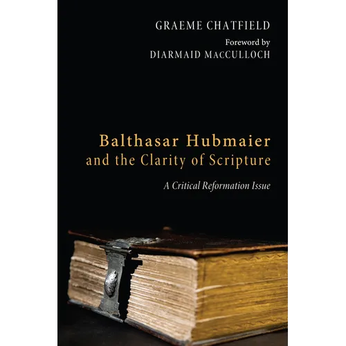 Balthasar Hubmaier and the Clarity of Scripture - Paperback