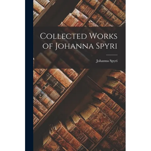 Collected Works of Johanna Spyri - Paperback