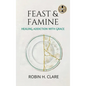 Feast & Famine: Healing Addiction with Grace - Hardcover