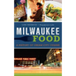 Milwaukee Food: A History of Cream City Cuisine - Hardcover