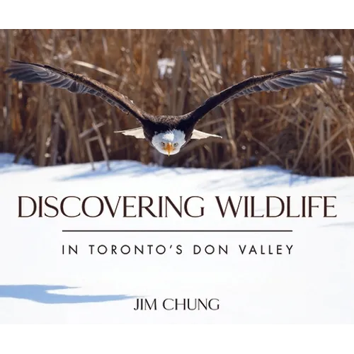Discovering Wildlife in Toronto's Don Valley - Hardcover