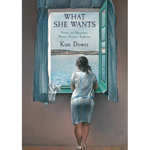 What She Wants: Poems on Obsession, Desire, Despair, Euphoria - Hardcover